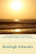 Overcoming Bipolar Disorder and the Stigma - Paperback