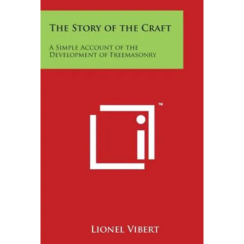 The Story of the Craft: A Simple Account of the Development of Freemasonry - Paperback