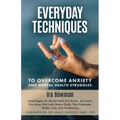 Everyday Techniques to Overcome Anxiety: and Mental Health Struggles - Paperback