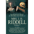 The Collected Supernatural and Weird Fiction of Mrs. J. H. Riddell: Volume 3-Including Two Novels "The Disappearance of Jeremiah Redworth, " and "The - Paperback