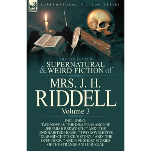 The Collected Supernatural and Weird Fiction of Mrs. J. H. Riddell: Volume 3-Including Two Novels "The Disappearance of Jeremiah Redworth, " and "The - Paperback