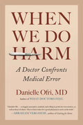 When We Do Harm: A Doctor Confronts Medical Error - Hardcover
