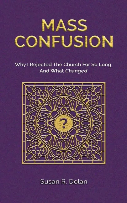 Mass Confusion: Why I Rejected The Church For So Long And What Changed - Paperback