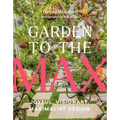 Garden to the Max: Joyful, Visionary, Maximalist Design - Hardcover