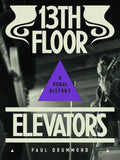 13th Floor Elevators: A Visual History - Paperback