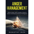 Anger Management: Reduce Anger, Stress, Anxiety. A How-to Guide in Developing Emotional Intelligence - Paperback
