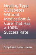Healing Type 2 Diabetes Without Medication: A Cure That Has a 100% Success Rate - Paperback