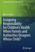 Assigning Responsibility for Children's Health When Parents and Authorities Disagree: Whose Child? - Paperback