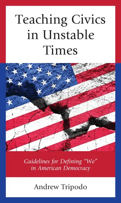 Teaching Civics in Unstable Times: Guidelines for Defining "We" in American Democracy - Paperback