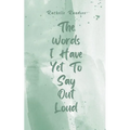 The Words I Have Yet To Say Out Loud - Paperback
