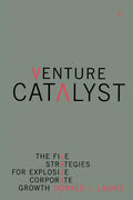 Venture Catalyst: The Five Strategies for Explosive Corporate Growth - Paperback