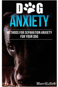 Dog Anxiety?: Methods For Separation Anxiety For Your Dog! - Paperback