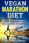 VEGAN MARATHON Diet: Includes 50 Vegan Recipes that will help you Improve your Pace and Endurance - Paperback