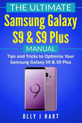 The Ultimate Samsung Galaxy S9 & S9 Plus Manual: Tips and Tricks to Optimize Your Samsung Galaxy S9 & S9 Plus - Paperback
