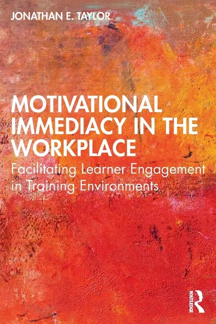 Motivational Immediacy in the Workplace: Facilitating Learner Engagement in Training Environments - Paperback