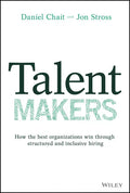 Talent Makers: How the Best Organizations Win Through Structured and Inclusive Hiring - Hardcover