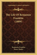 The Life Of Benjamin Franklin (1809) - Paperback
