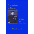 Christians in Society Luther, the Bible, and Social Ethics - Paperback