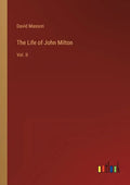 The Life of John Milton: Vol. II - Paperback