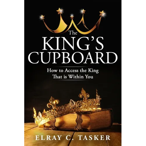 The King's Cupboard: How to Access the King That is Within You - Paperback