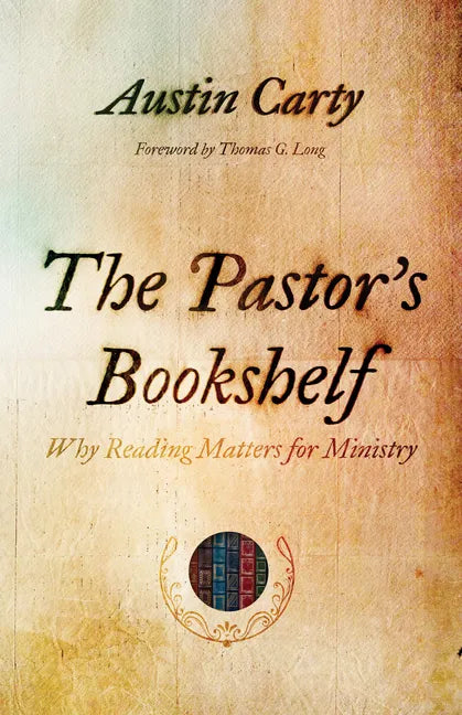 The Pastor's Bookshelf: Why Reading Matters for Ministry - Paperback