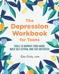 The Depression Workbook for Teens: Tools to Improve Your Mood, Build Self-Esteem, and Stay Motivated - Paperback