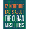 12 Incredible Facts about the Cuban Missile Crisis - Hardcover