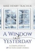 A Window Into Yesterday: A compilation of 27 fiction short stories - Paperback