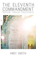 The Eleventh Commandment: Freedom Through Forgiveness - Paperback