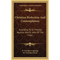 Christian Perfection And Contemplation: According To St. Thomas Aquinas And St. John Of The Cross - Hardcover