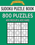 Sudoku Puzzle Book, 800 Puzzles, 400 Medium and 400 Hard: Improve Your Game With This Two Level Book - Paperback