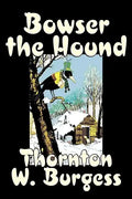 Bowser the Hound by Thornton Burgess, Fiction, Animals, Fantasy & Magic - Hardcover