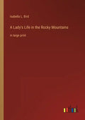 A Lady's Life in the Rocky Mountains: in large print - Paperback