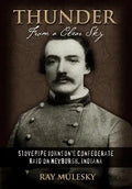 Thunder from a Clear Sky: Stovepipe Johnson's Confederate Raid on Newburgh, Indiana - Hardcover