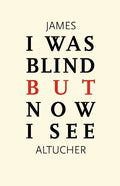 I Was Blind But Now I See: Time to Be Happy - Paperback