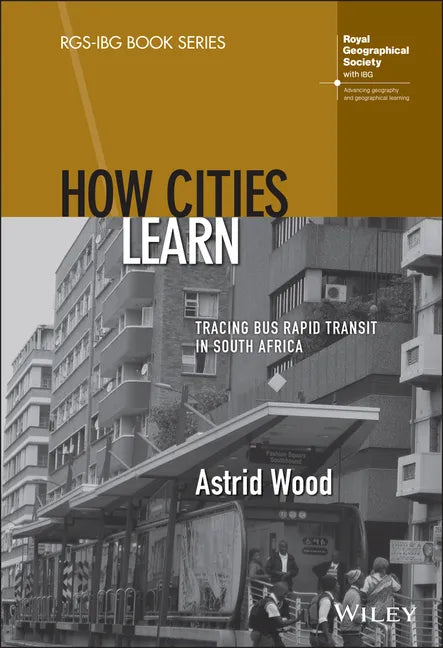 How Cities Learn: Tracing Bus Rapid Transit in South Africa - Hardcover