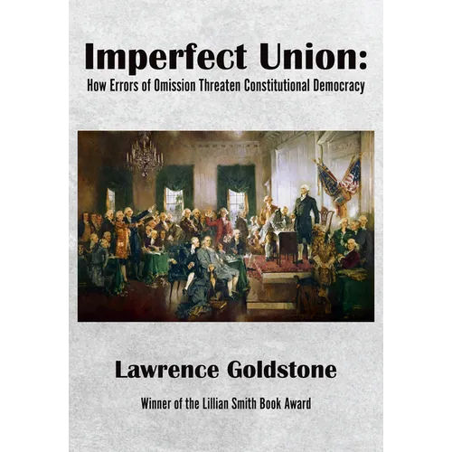 Imperfect Union: How Errors of Omission Threaten Constitutional Democracy - Hardcover