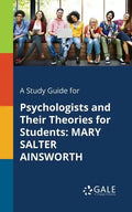 A Study Guide for Psychologists and Their Theories for Students: Mary Salter Ainsworth - Paperback