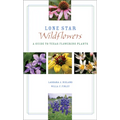 Lone Star Wildflowers: A Guide to Texas Flowering Plants - Paperback