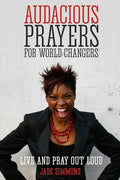 Audacious Prayers for World Changers: Live and Pray Out Loud - Paperback