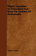 Elliptic Functions - An Elementary Text-Book for Students of Mathematics - Paperback