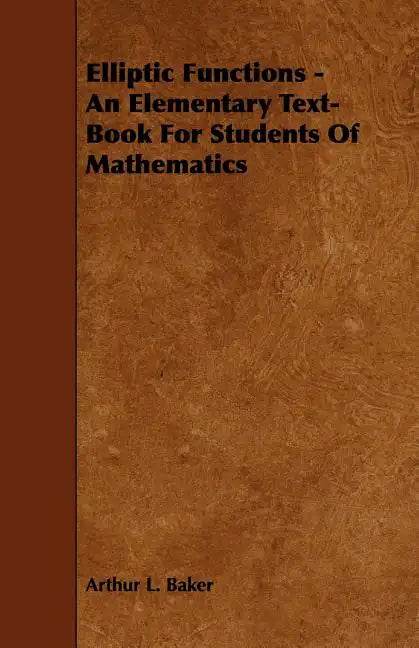 Elliptic Functions - An Elementary Text-Book for Students of Mathematics - Paperback