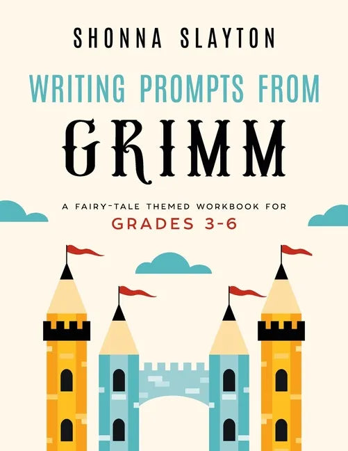 Writing Prompts From Grimm: A Fairy-Tale Themed Workbook for Grades 3 - 6 - Paperback