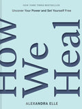 How We Heal: Uncover Your Power and Set Yourself Free - Hardcover