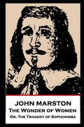 John Marston - The Wonder of Women: Or, The Tragedy of Sophonisba - Paperback