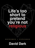 Life's Too Short to Pretend You're Not Religious: Reframed and Expanded - Paperback