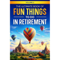 The Ultimate Book of Fun Things to Do in Retirement Volume 2 - Paperback