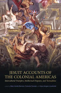 Jesuit Accounts of the Colonial Americas: Intercultural Transfers Intellectual Disputes, and Textualities - Paperback