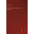 University of Calcutta: Report of the Committee - Hardcover
