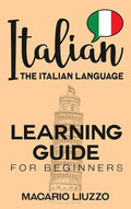 Italian: The Italian Language Learning Guide for Beginners - Hardcover